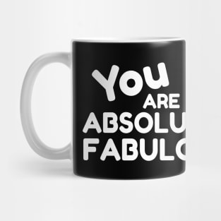 You Are Absolutely Fabulous Mug